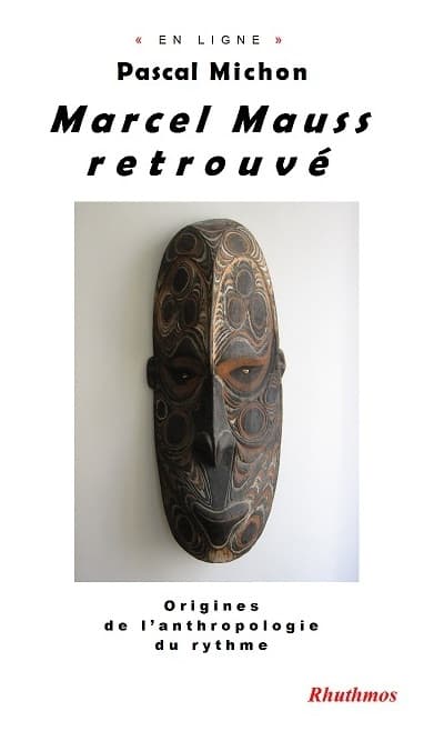Marcel Mauss retrouvé. Origines de l’anthropologie du rythme