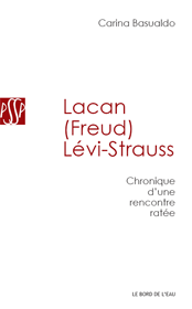 Présentation de : « Lacan (Freud) Lévi-Strauss. Chronique d’une rencontre ratée », par Carina Basualdo