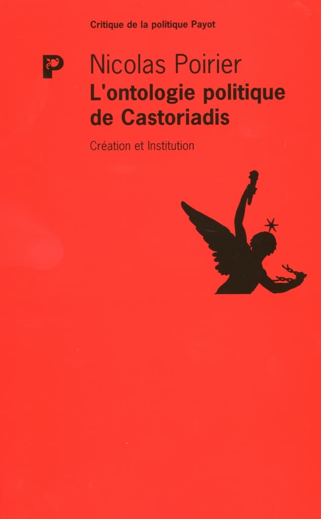 « L’ontologie politique de Castoriadis », de Nicolas Poirier, un ouvrage de référence