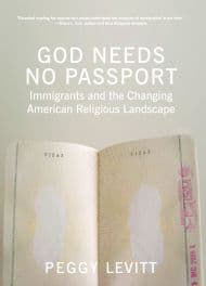 A propos de « God Needs No Passport. Immigrants and the Changing Religious Landscape », de Peggy Levitt