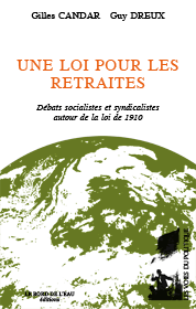 Une loi pour les retraites. Débats socialistes et syndicalistes autour de la loi de 1910