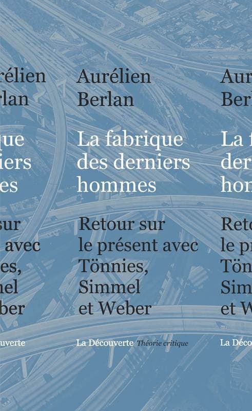 « La fabrique des derniers hommes. Retour sur le présent avec Tönnies, Simmel et Weber »