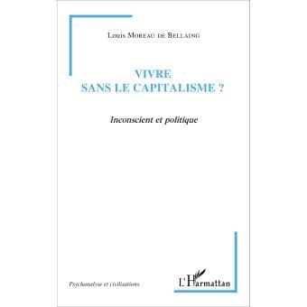 Vivre sans le capitalisme ? Inconscient et politique (Louis Moreau de Bellaing)