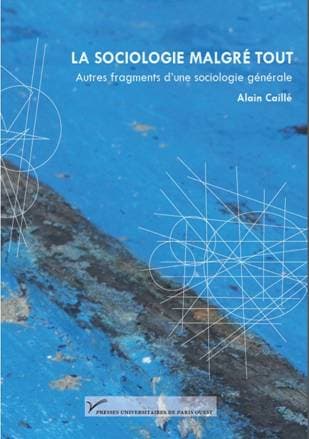 La sociologie malgré tout - Alain Caillé