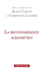 La reconnaissance aujourd’hui. Alain Caillé et Christian Lazzeri (Dir.)