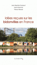 Idées reçues sur les bidonvilles en France (J.B Daubeuf, H.Marchal, T.Besozzi)