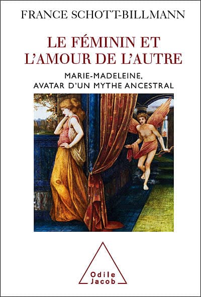 Le féminin et l’amour de l’Autre. Marie-Madeleine, avatar d’un mythe ancestral