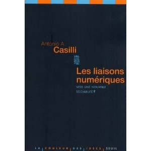 A propos de : Antonio A. Casilli, Les liaisons numériques. Vers une nouvelle sociabilité ?