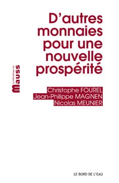 « D’autres Monnaies Pour Une Nouvelle Prospérité » par Christophe Fourel et al.
