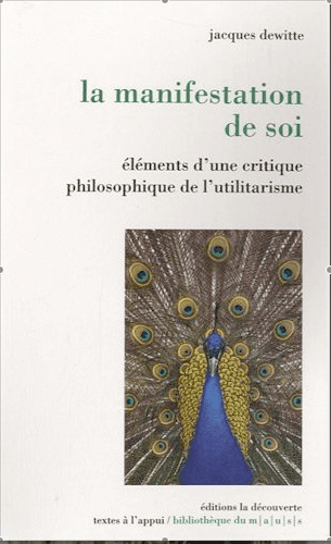 Jacques Dewitte : La manifestation de soi. Eléments d’une critique philosophique de l’utilitarisme
